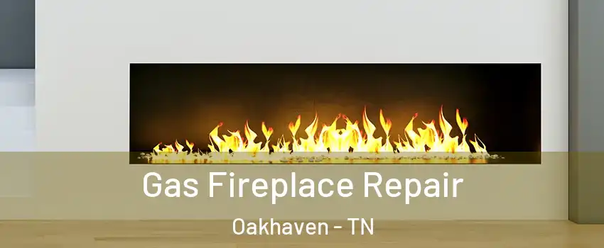 Gas Fireplace Repair Oakhaven - TN