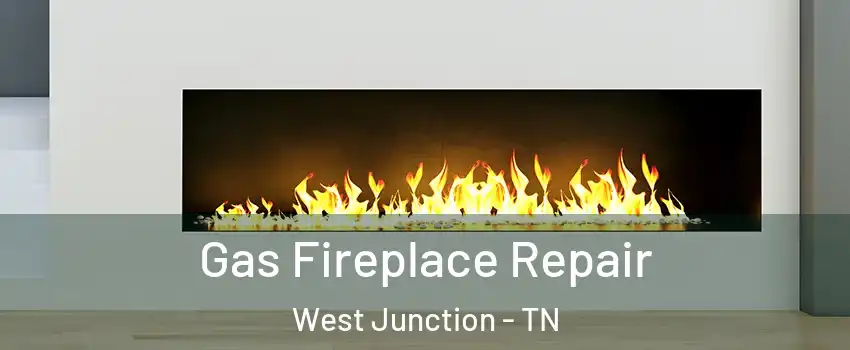 Gas Fireplace Repair West Junction - TN