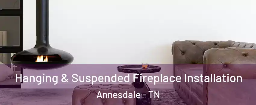 Hanging & Suspended Fireplace Installation Annesdale - TN