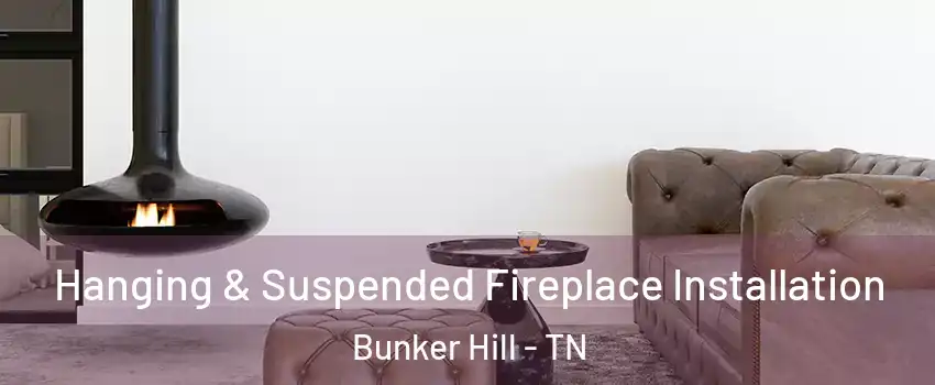 Hanging & Suspended Fireplace Installation Bunker Hill - TN