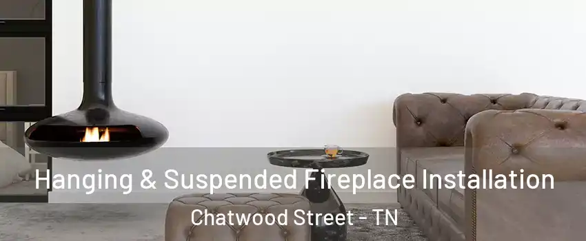 Hanging & Suspended Fireplace Installation Chatwood Street - TN