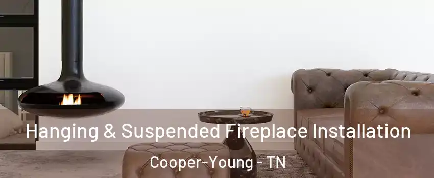 Hanging & Suspended Fireplace Installation Cooper-Young - TN