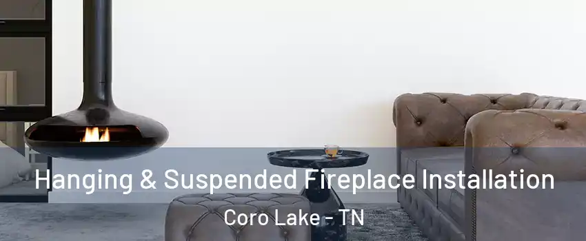 Hanging & Suspended Fireplace Installation Coro Lake - TN