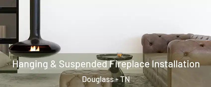 Hanging & Suspended Fireplace Installation Douglass - TN