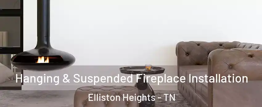 Hanging & Suspended Fireplace Installation Elliston Heights - TN