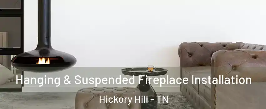 Hanging & Suspended Fireplace Installation Hickory Hill - TN