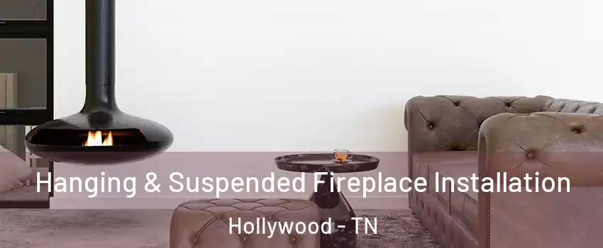 Hanging & Suspended Fireplace Installation Hollywood - TN