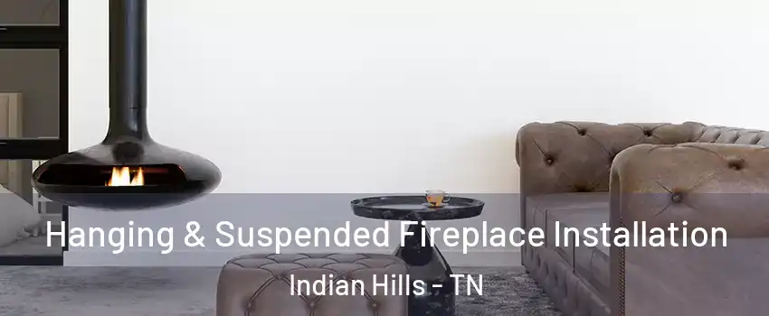 Hanging & Suspended Fireplace Installation Indian Hills - TN