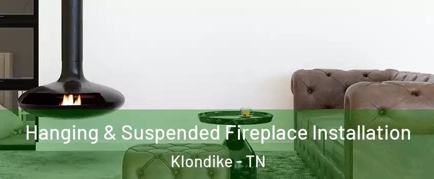 Hanging & Suspended Fireplace Installation Klondike - TN