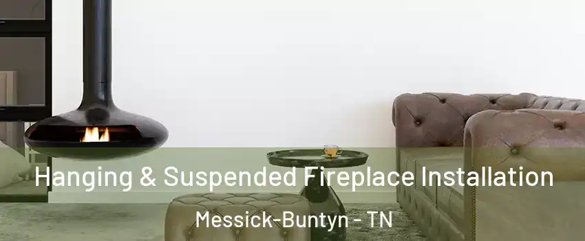 Hanging & Suspended Fireplace Installation Messick-Buntyn - TN