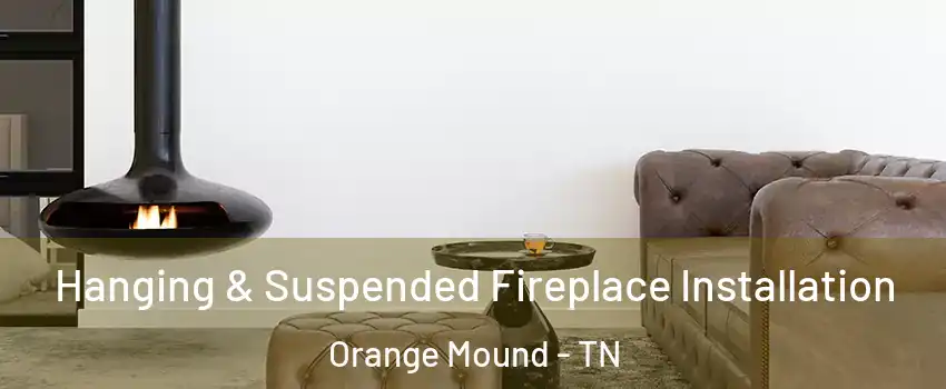 Hanging & Suspended Fireplace Installation Orange Mound - TN