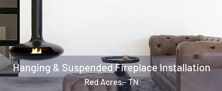 Hanging & Suspended Fireplace Installation Red Acres - TN