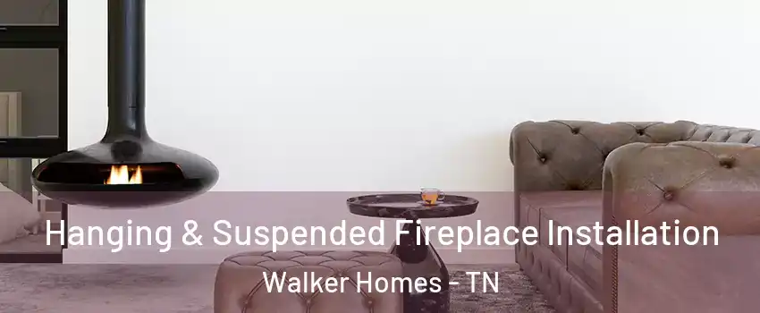 Hanging & Suspended Fireplace Installation Walker Homes - TN