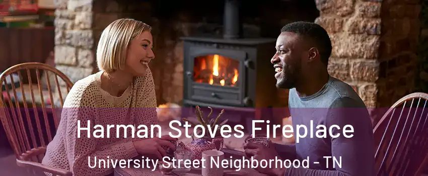 Harman Stoves Fireplace University Street Neighborhood - TN