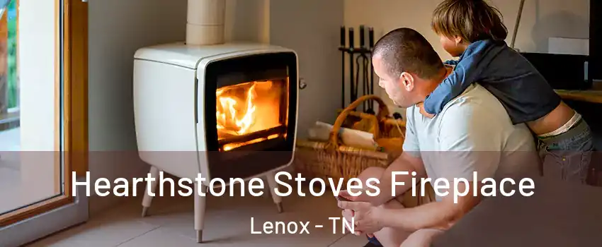 Hearthstone Stoves Fireplace Lenox - TN