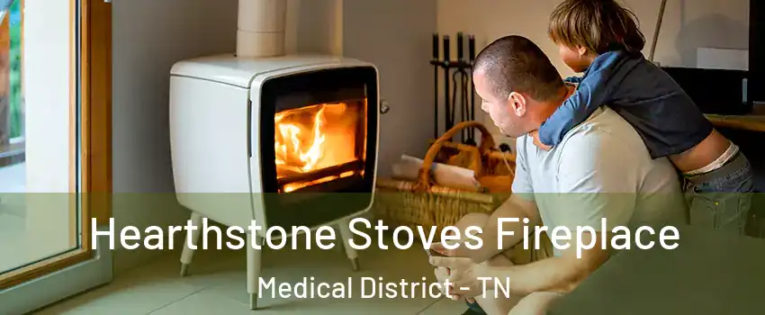 Hearthstone Stoves Fireplace Medical District - TN