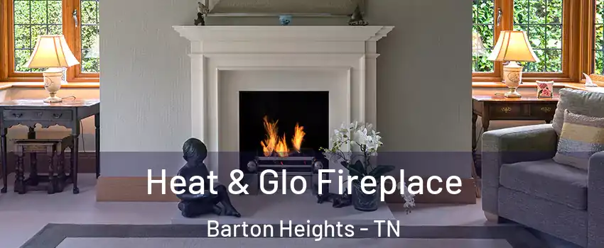 Heat & Glo Fireplace Barton Heights - TN