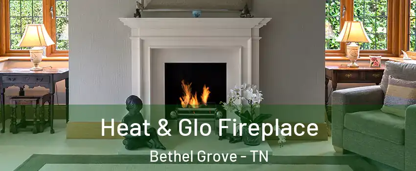 Heat & Glo Fireplace Bethel Grove - TN