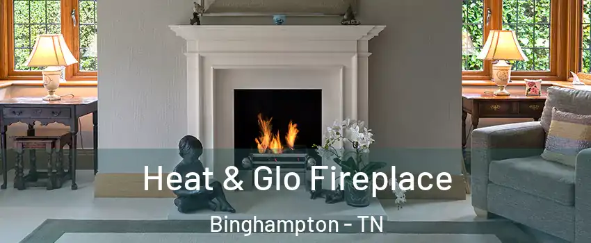 Heat & Glo Fireplace Binghampton - TN