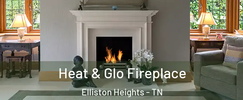 Heat & Glo Fireplace Elliston Heights - TN