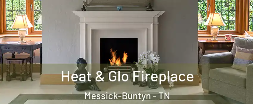 Heat & Glo Fireplace Messick-Buntyn - TN