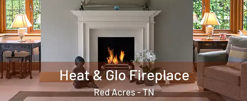 Heat & Glo Fireplace Red Acres - TN