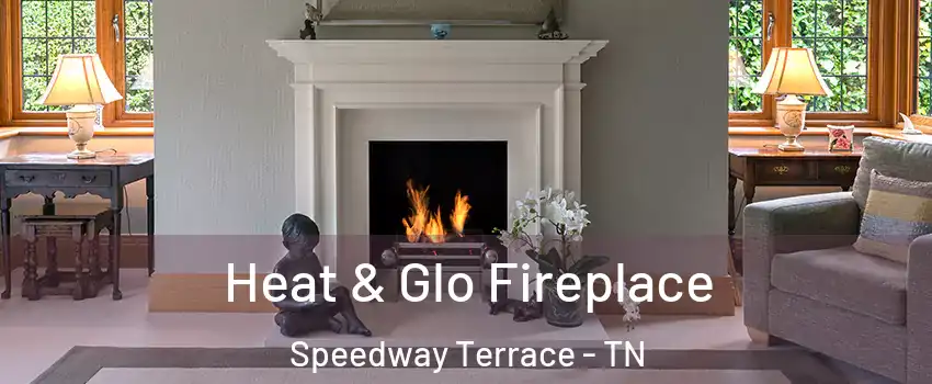 Heat & Glo Fireplace Speedway Terrace - TN