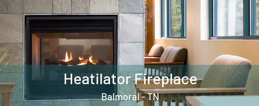 Heatilator Fireplace Balmoral - TN