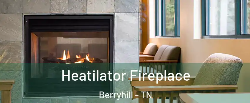 Heatilator Fireplace Berryhill - TN