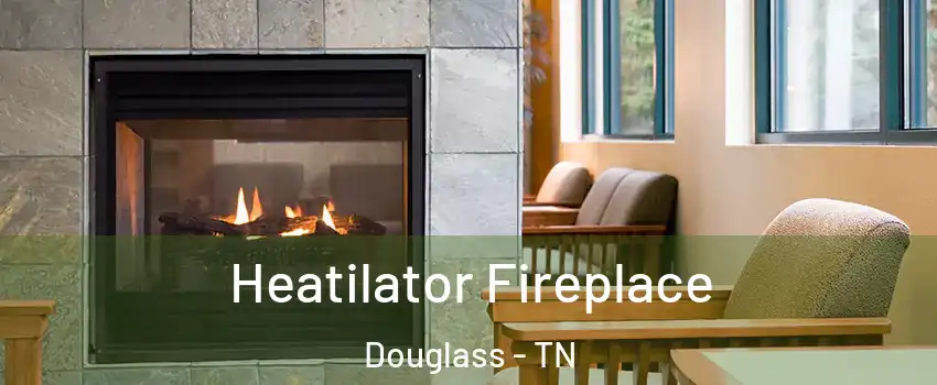 Heatilator Fireplace Douglass - TN