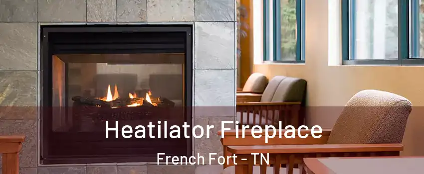 Heatilator Fireplace French Fort - TN