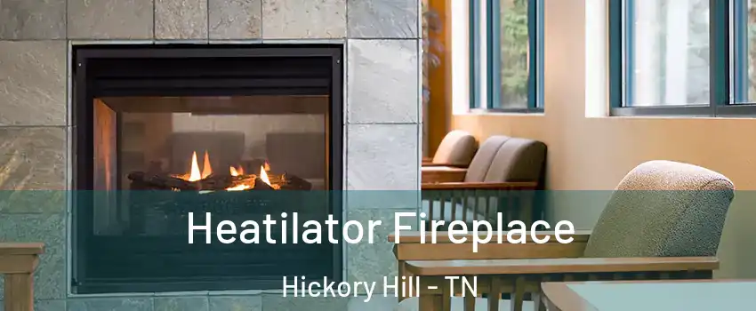 Heatilator Fireplace Hickory Hill - TN