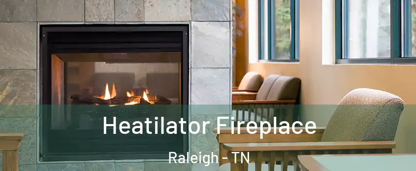 Heatilator Fireplace Raleigh - TN