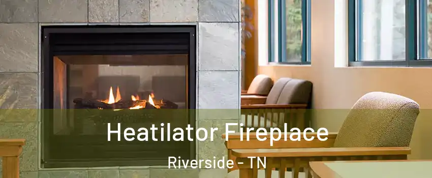 Heatilator Fireplace Riverside - TN