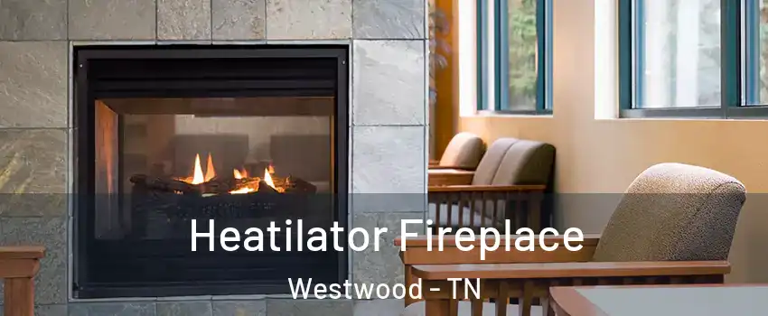 Heatilator Fireplace Westwood - TN