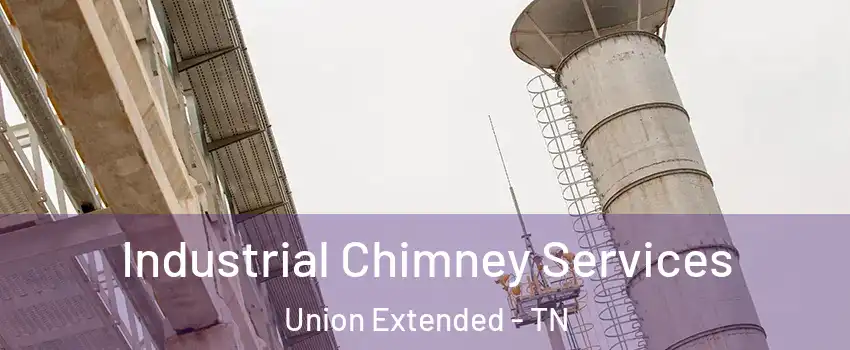 Industrial Chimney Services Union Extended - TN