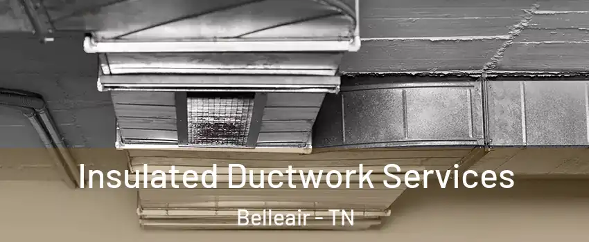 Insulated Ductwork Services Belleair - TN