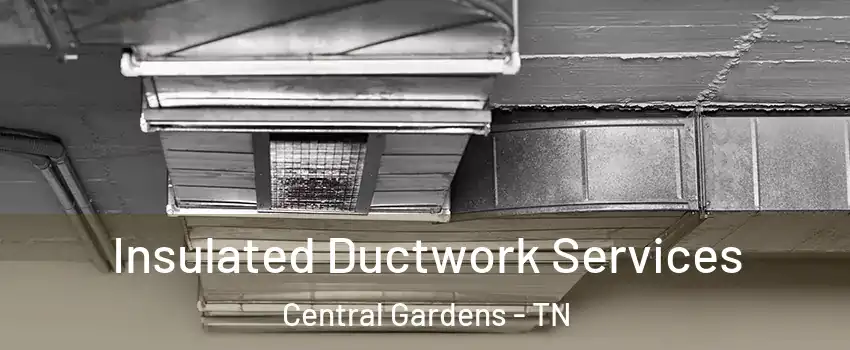 Insulated Ductwork Services Central Gardens - TN