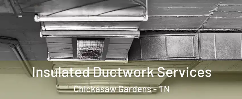 Insulated Ductwork Services Chickasaw Gardens - TN