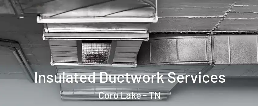 Insulated Ductwork Services Coro Lake - TN