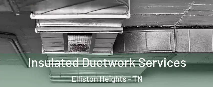 Insulated Ductwork Services Elliston Heights - TN