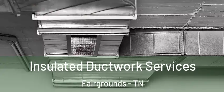 Insulated Ductwork Services Fairgrounds - TN