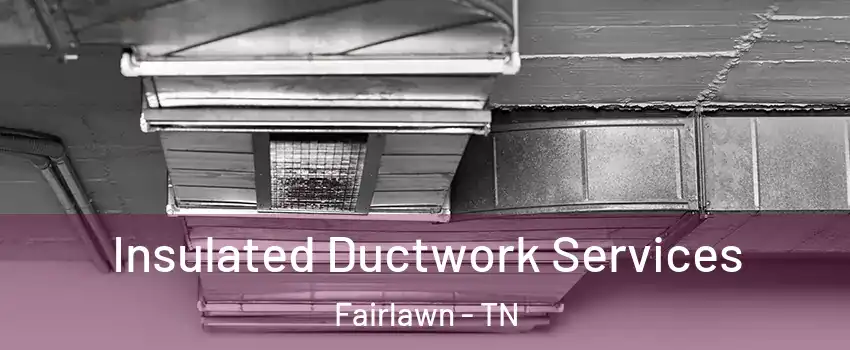 Insulated Ductwork Services Fairlawn - TN