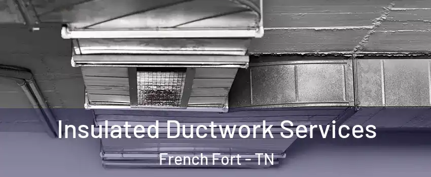 Insulated Ductwork Services French Fort - TN