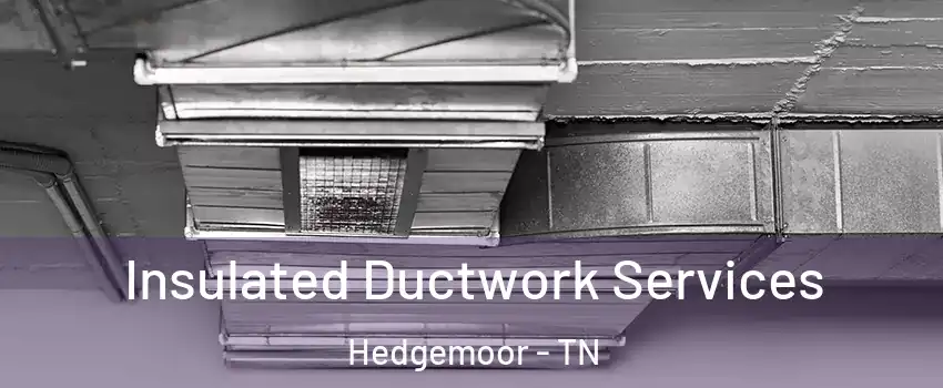 Insulated Ductwork Services Hedgemoor - TN