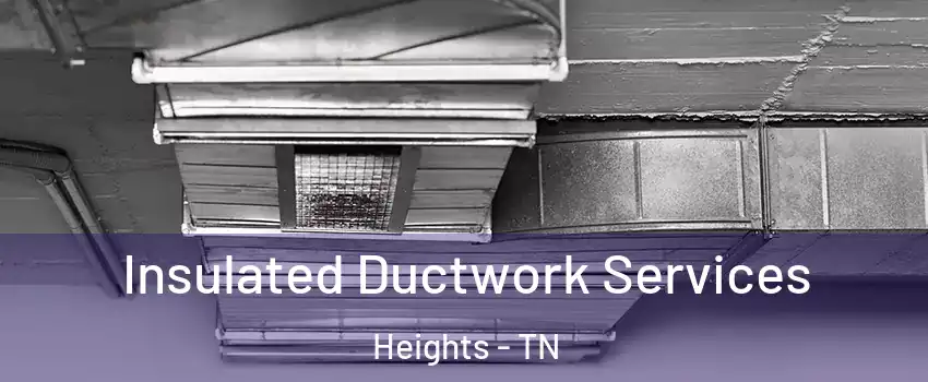 Insulated Ductwork Services Heights - TN