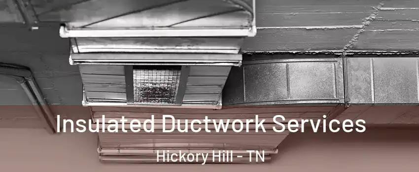 Insulated Ductwork Services Hickory Hill - TN