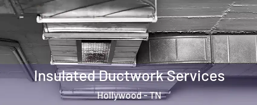 Insulated Ductwork Services Hollywood - TN