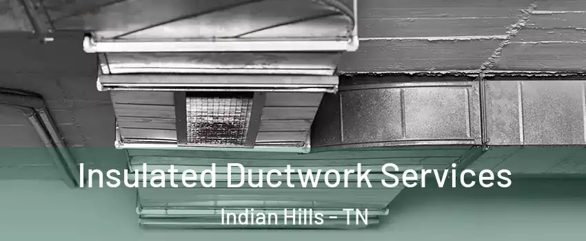 Insulated Ductwork Services Indian Hills - TN