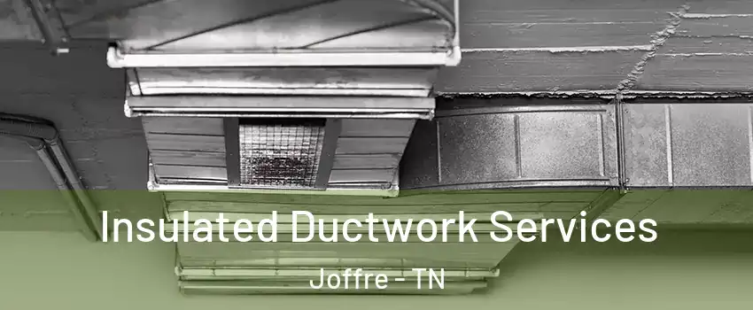 Insulated Ductwork Services Joffre - TN